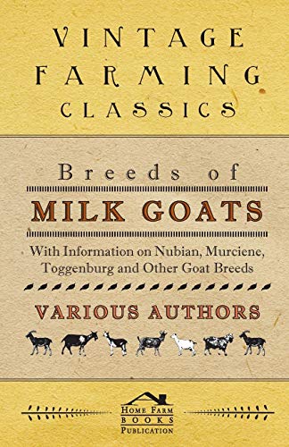 Breeds of Milk Goats - with Information on Nubian, Murciene, Toggenburg and Othe [Paperback]