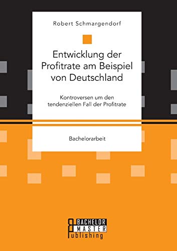 Entwicklung Der Profitrate Am Beispiel Von Deutschland. Kontroversen Um Den Tend [Paperback]