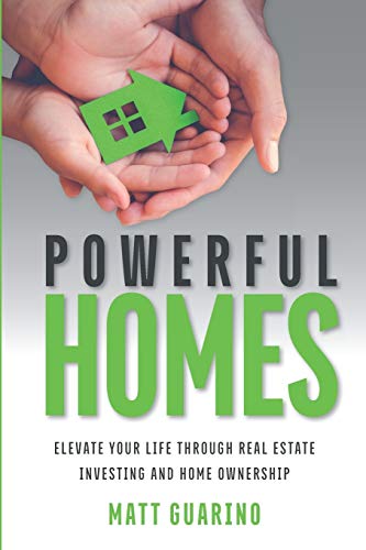 Powerful Homes  Elevate Your Life Through Real Estate Investing and Home Owners [Paperback]