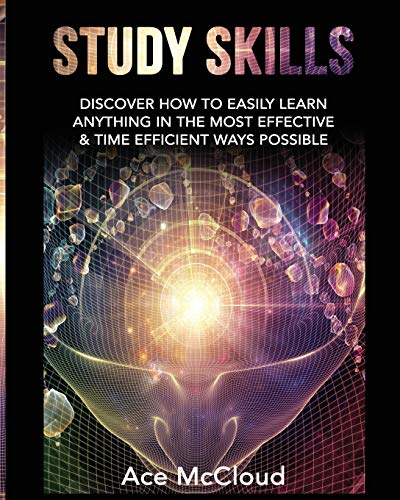 Study Skills Discover How To Easily Learn Anything In The Most Effective & Time [Paperback]