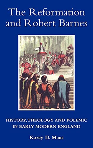 The Reformation and Robert Barnes History, Theology and Polemic in Early Modern [Hardcover]