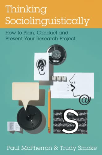 Thinking Sociolinguistically How to Plan, Conduct and Present Your Research Pro [Paperback]