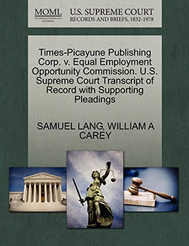 Times-Picayune Publishing Corp. V. Equal Employment Opportunity Commission. U. S [Paperback]