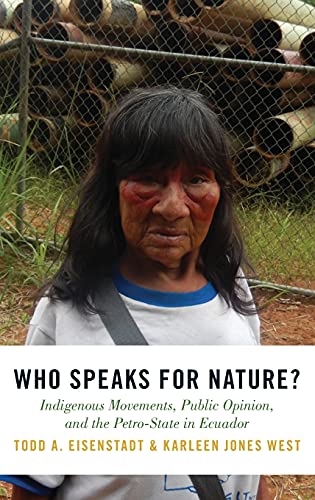 Who Speaks for Nature Indigenous Movements, Public Opinion, and the Petro-Stat [Hardcover]