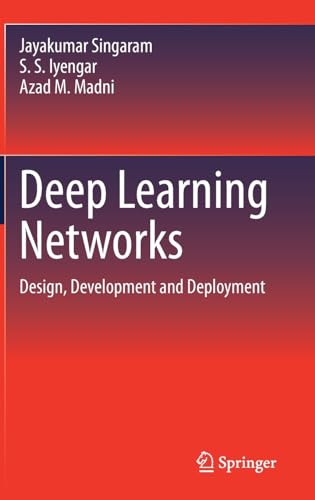 Deep Learning Networks Design, Development and Deployment [Hardcover]