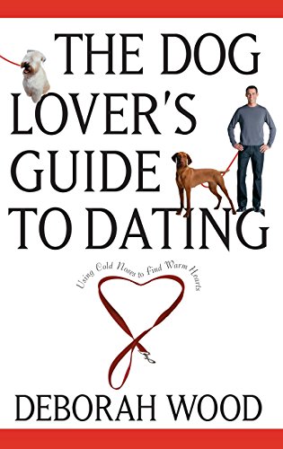 The Dog Lover's Guide to Dating Using Cold Noses to Find Warm Hearts [Hardcover]