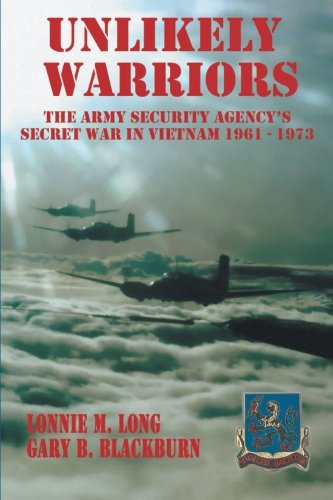 Unlikely Warriors The Army Security Agency's Secret War In Vietnam 1961-1973 [Paperback]