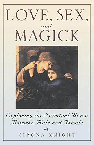Love, Sex And Magick Exploring the Spiritual Union Between Male and Female [Paperback]