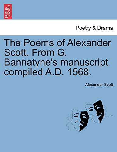 Poems of Alexander Scott from G Bannatyne's Manuscript Compiled a D 1568 [Paperback]