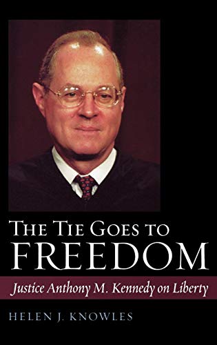 The Tie Goes to Freedom Justice Anthony M. Kennedy on Liberty [Hardcover]