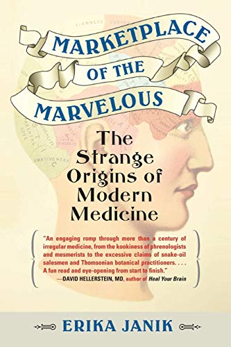 Marketplace of the Marvelous The Strange Origins of Modern Medicine [Paperback]