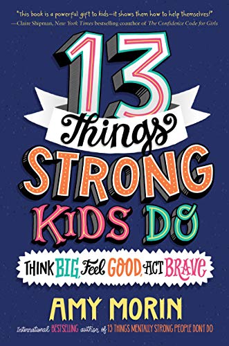 13 Things Strong Kids Do: Think Big, Feel Good, Act Brave [Hardcover]