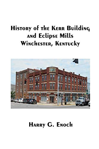 History Of The Kerr Building And Eclipse Mills, Winchester, Kentucky [Paperback]