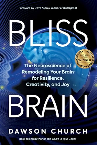 Bliss Brain The Neuroscience of Remodeling Your Brain for Resilience, Creativit [Paperback]