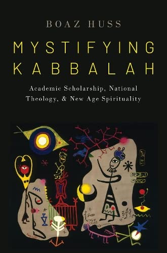 Mystifying Kabbalah Academic Scholarship, National Theology, and New Age Spirit [Hardcover]