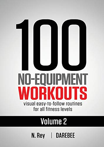 100 No-Equipment Workouts Vol. 2 Easy To Follow Home Workout Routines With Visu [Paperback]