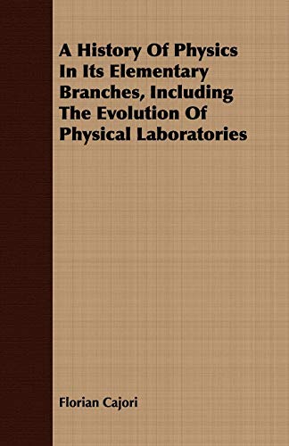 History of Physics in Its Elementary Branches, Including the Evolution of Physic [Paperback]