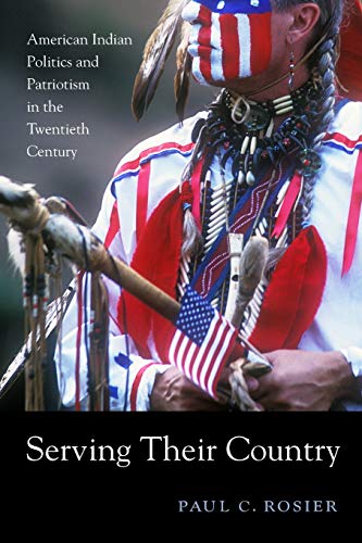 Serving Their Country American Indian Politics and Patriotism in the Twentieth  [Paperback]