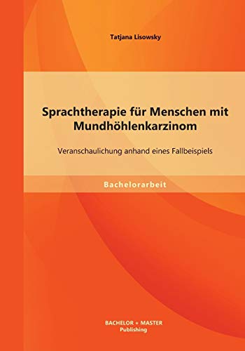 Sprachtherapie Fr Menschen Mit Mundhhlenkarzinom  Veranschaulichung Anhand Ei [Paperback]