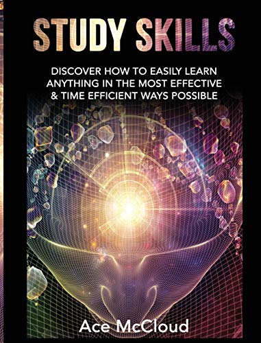 Study Skills Discover How To Easily Learn Anything In The Most Effective & Time [Hardcover]