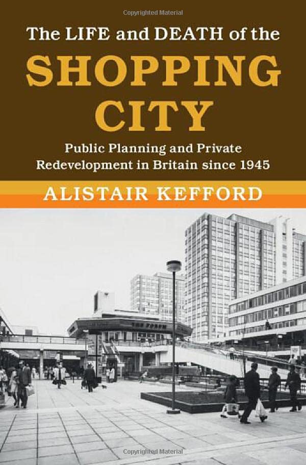 The Life and Death of the Shopping City Public Planning and Private Redevelopme [Hardcover]