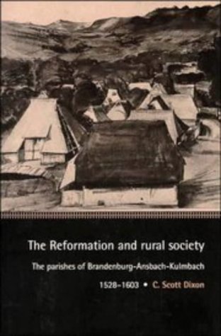 The Reformation and Rural Society The Parishes of Brandenburg-Ansbach-Kulmbach, [Hardcover]