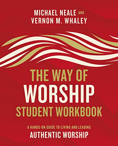 The Way of Worship Student Workbook A Hands-on Guide to Living and Leading Auth [Paperback]
