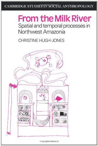 From the Milk River Spatial and Temporal Processes in Northwest Amazonia [Paperback]