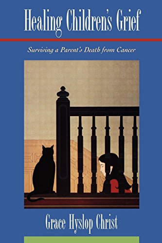 Healing Children's Grief Surviving a Parent's Death from Cancer [Paperback]