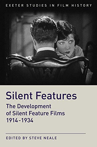 Silent Features The Development of Silent Feature Films 1914 - 1934 [Hardcover]