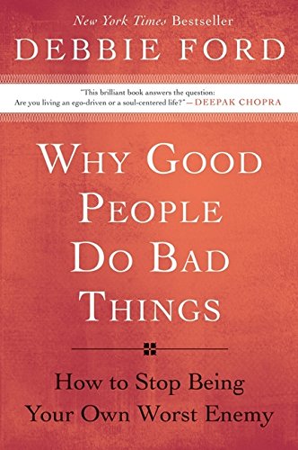 Why Good People Do Bad Things How to Stop Being Your Own Worst Enemy [Paperback]