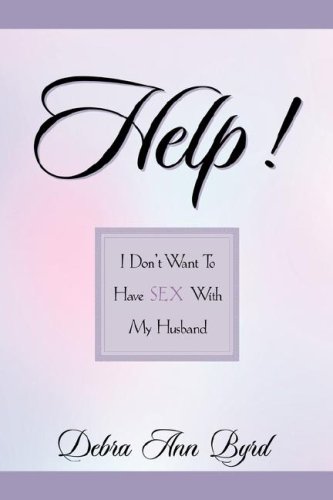 Help I Don't Want To Have Sex With My Husband [Paperback]