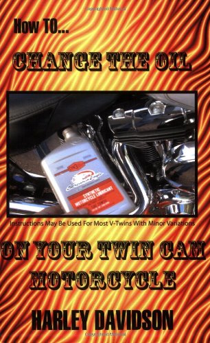 How To Change The Oil In Your Twin Cam Harley Davidson Motorcycle [Paperback]