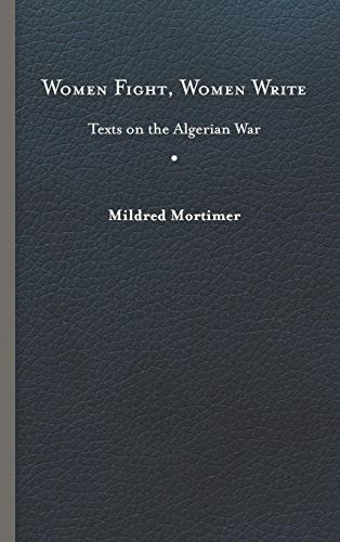Women Fight, Women Write  Texts on the Algerian War [Hardcover]