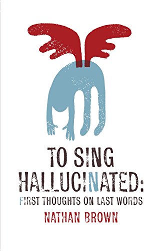 To Sing Hallucinated First Thoughts On Last Words [Paperback]