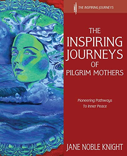 The Inspiring Journeys Of Pilgrim Mothers Pioneering Pathways To Inner Peace [Paperback]