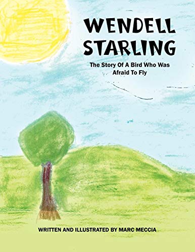 Wendell Starling  The Story of a Bird Who Was Afraid to Fly [Paperback]