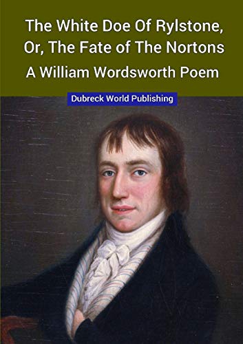 White Doe of Rylstone, or, the Fate of the Nortons, a William Wordsworth Poem [Paperback]