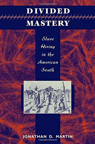 Divided Mastery Slave Hiring in the American South [Hardcover]