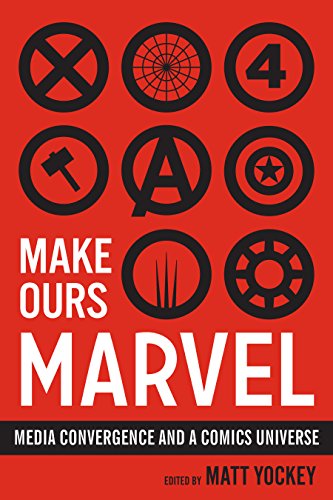 Make Ours Marvel Media Convergence and a Comics Universe [Hardcover]