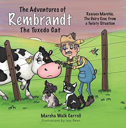 The Adventures of Rembrandt the Tuxedo Cat Rescues Marchie, the Dairy Cow, Out  [Paperback]