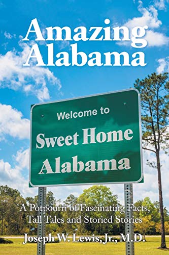 Amazing Alabama a Potpourri of Fascinating Facts, Tall Tales and Storied Storie [Paperback]