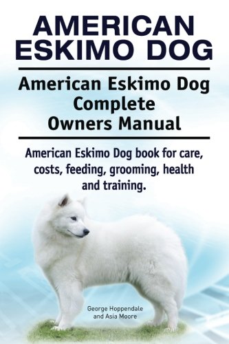 American Eskimo Dog. American Eskimo Dog Complete Owners Manual. American Eskimo [Paperback]