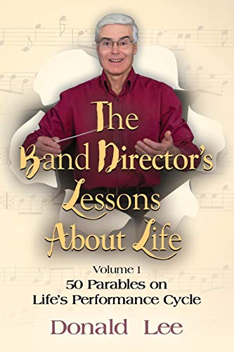 Band Director's Lessons about Life  Volume 1 50 Parables on Life's Performance [Paperback]