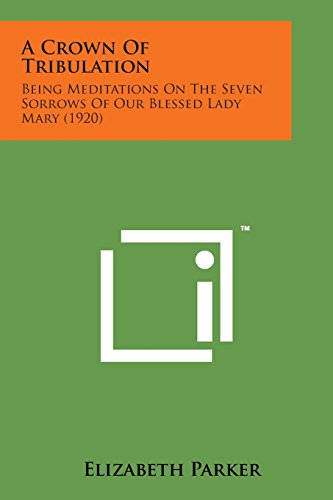 Crown of Tribulation  Being Meditations on the Seven Sorrows of Our Blessed Lad [Paperback]