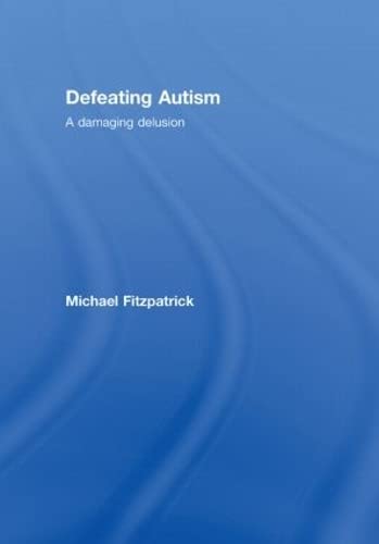 Defeating Autism A Damaging Delusion [Hardcover]