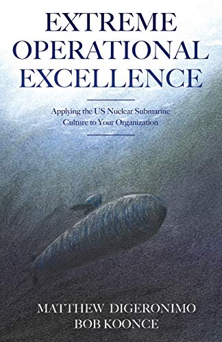 Extreme Operational Excellence Applying The Us Nuclear Submarine Culture To You [Paperback]