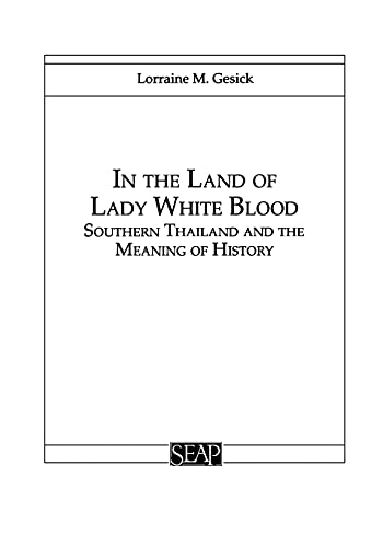 In The Land Of Lady White Blood Southern Thailand And The Meaning Of History (s [Paperback]