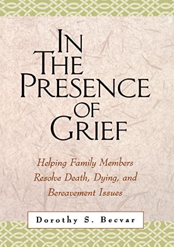 In the Presence of Grief Helping Family Members Resolve Death, Dying, and Berea [Hardcover]