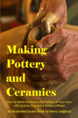 Making Pottery and Ceramics  How to Make Ceramics and Pottery of Your Own with  [Paperback]